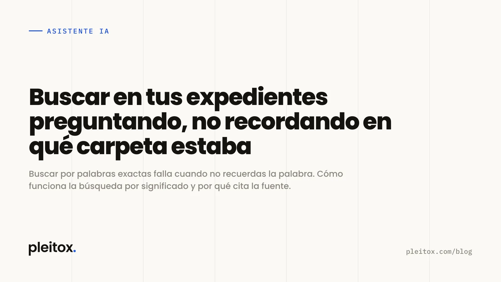 Buscar en tus expedientes preguntando, no recordando en qué carpeta estaba