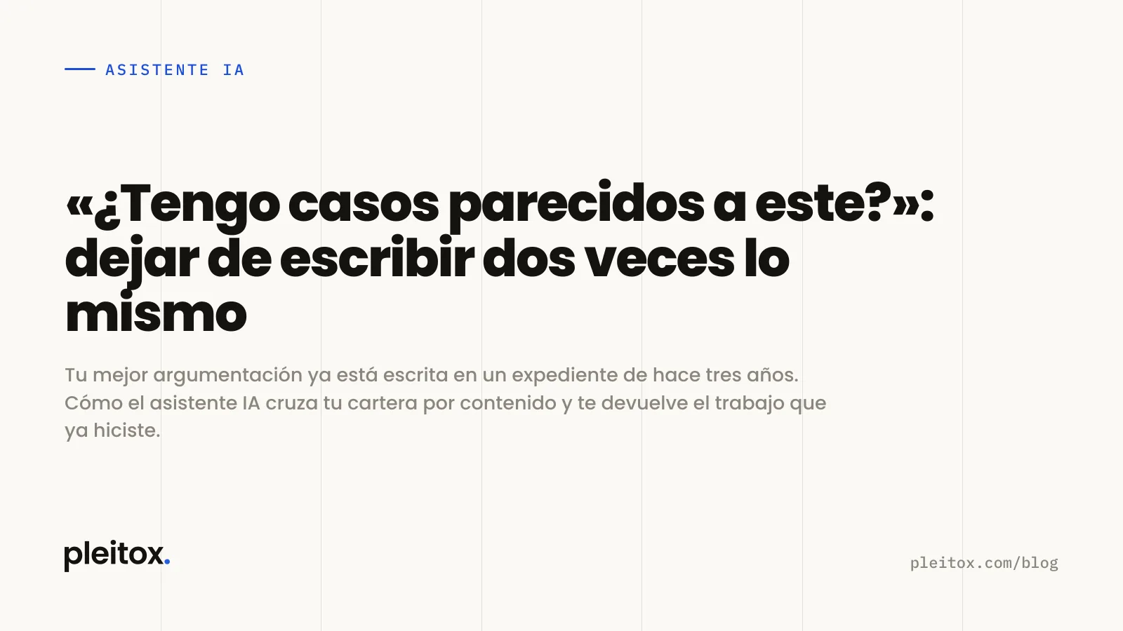 «¿Tengo casos parecidos a este?»: dejar de escribir dos veces lo mismo