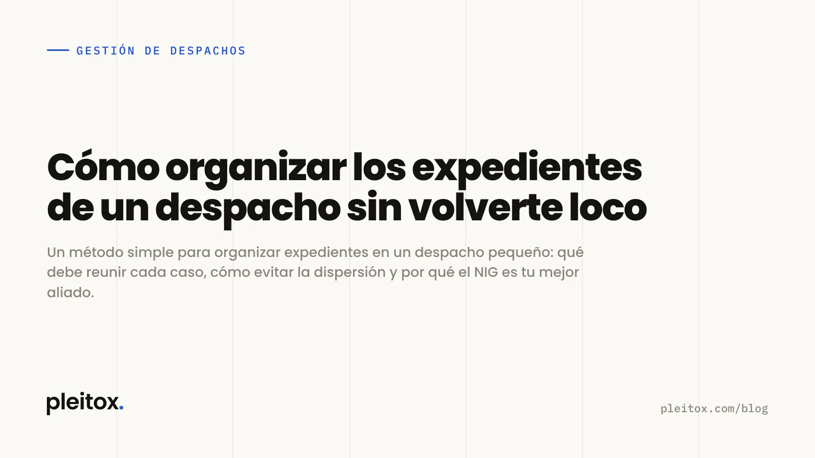 Cómo organizar los expedientes de un despacho sin volverte loco